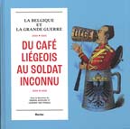 Du café liégeois au soldat inconnu : la Belgique et la Grande guerre